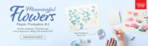 Stampin' Up! Paper Pumpkin Meaningful Flowers August 2023